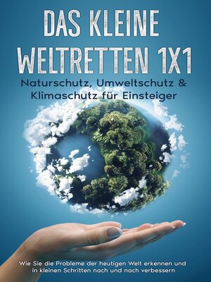 cover image of Das kleine Weltretten 1x1--Naturschutz, Umweltschutz & Klimaschutz für Einsteiger -